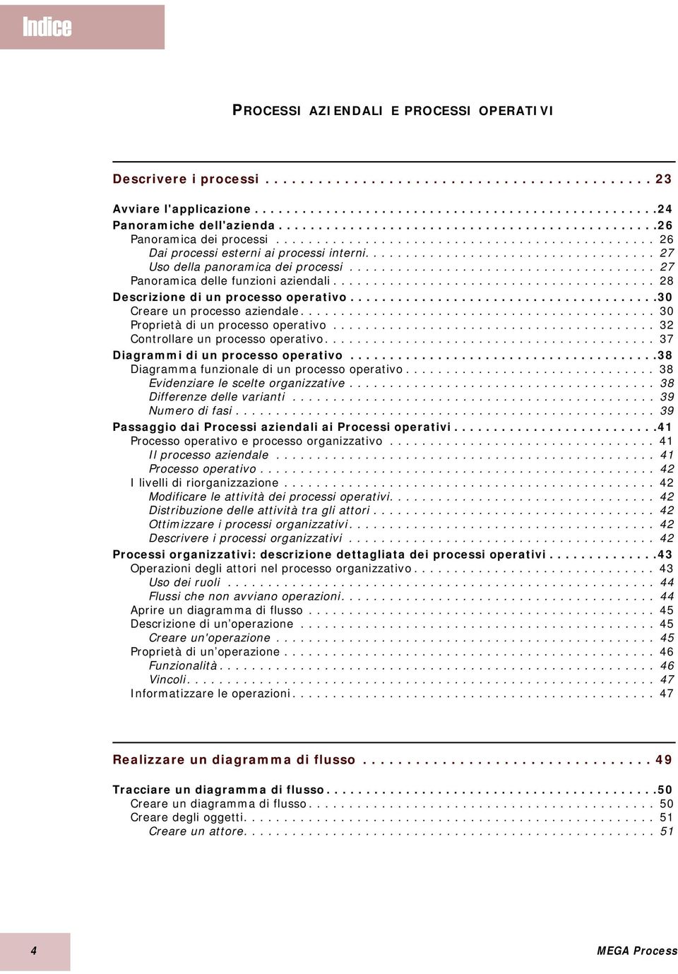 ................................... 27 Uso della panoramica dei processi...................................... 27 Panoramica delle funzioni aziendali........................................ 28 Descrizione di un processo operativo.