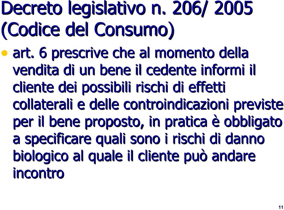 possibili rischi di effetti collaterali e delle controindicazioni previste per il bene