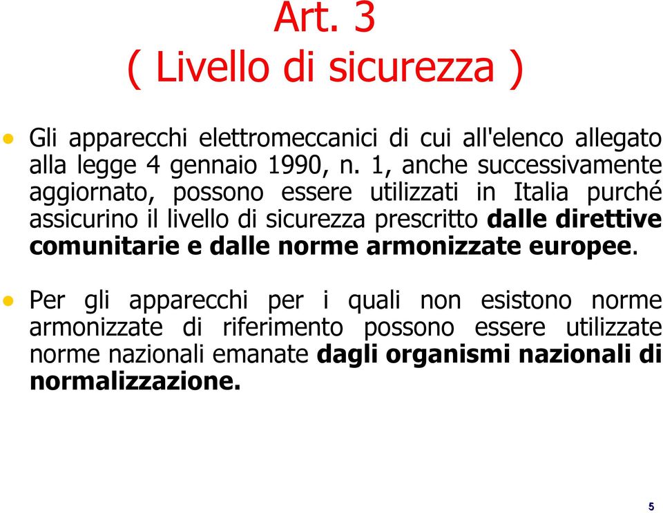 prescritto dalle direttive comunitarie e dalle norme armonizzate europee.