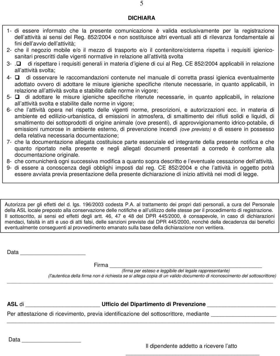 requisiti igienicosanitari prescritti dalle vigenti normative in relazione all attività svolta 3-. di rispettare i requisiti generali in materia d igiene di cui al Reg.