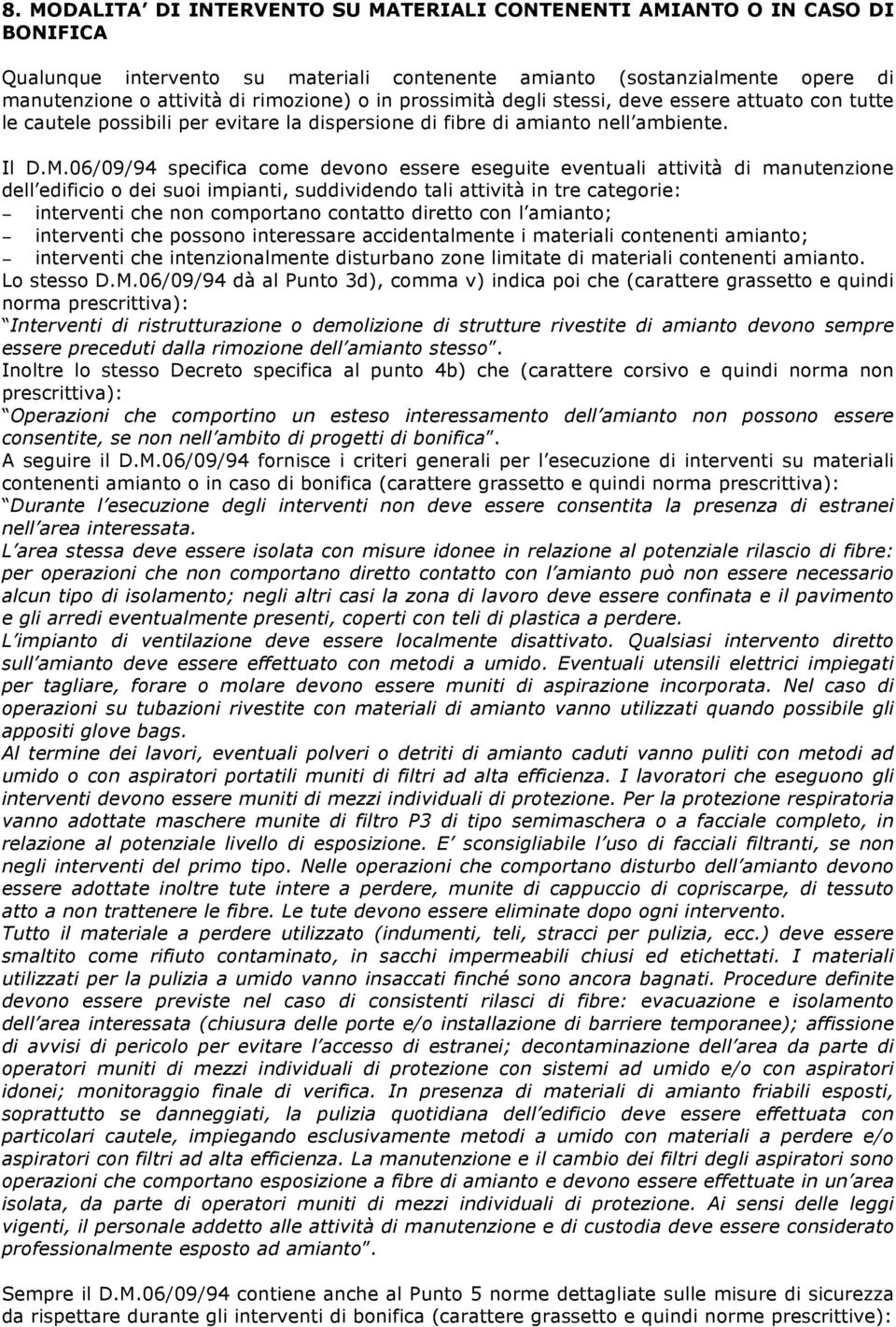 06/09/94 specifica come devono essere eseguite eventuali attività di manutenzione dell edificio o dei suoi impianti, suddividendo tali attività in tre categorie: interventi che non comportano