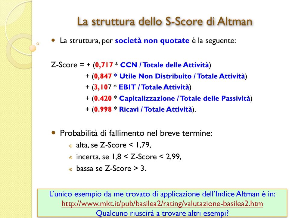 Probabilità di fallimento nel breve termine: alta, se Z-Score < 1,79, incerta, se 1,8 < Z-Score < 2,99, bassa se Z-Score > 3.