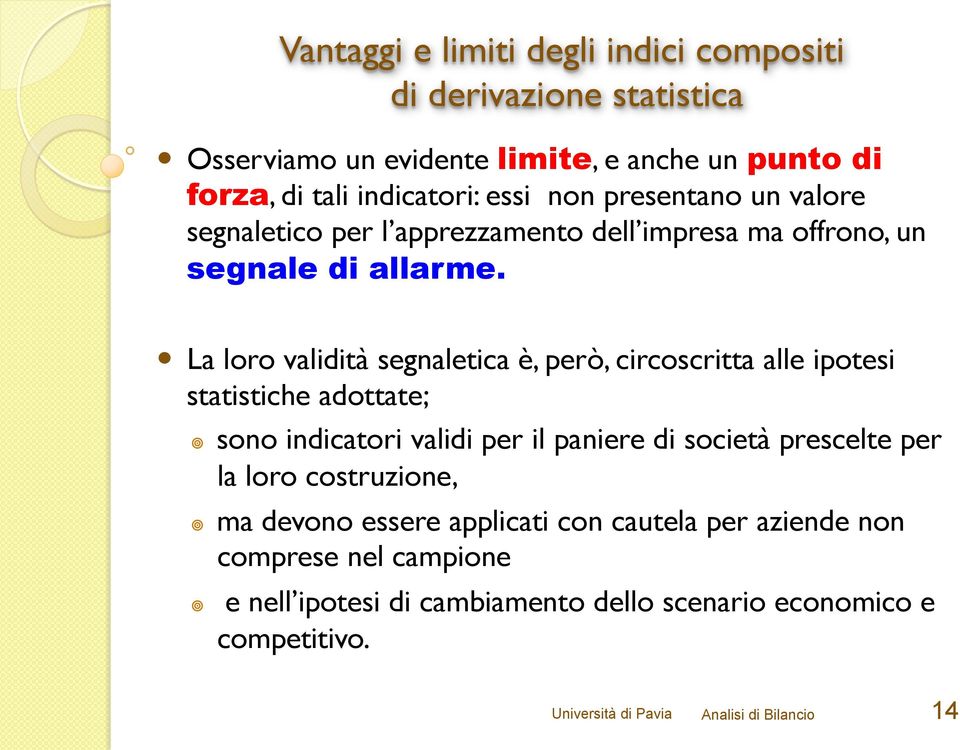 La loro validità segnaletica è, però, circoscritta alle ipotesi statistiche adottate; sono indicatori validi per il paniere di società prescelte per la