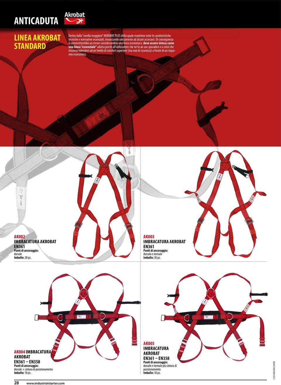 che rinuncia volentieri ad un livello di comfort superiore (ma non di sicurezza) a fronte di un risparmio economico. AK002 IMBRACATURA AKROBAT dorsale Imballo: 20 pz.