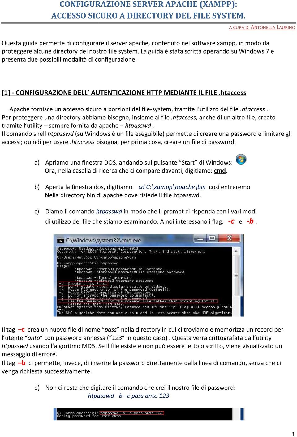 La guida è stata scritta operando su Windows 7 e presenta due possibili modalità di configurazione. [1]- CONFIGURAZIONE DELL AUTENTICAZIONE HTTP MEDIANTE IL FILE.