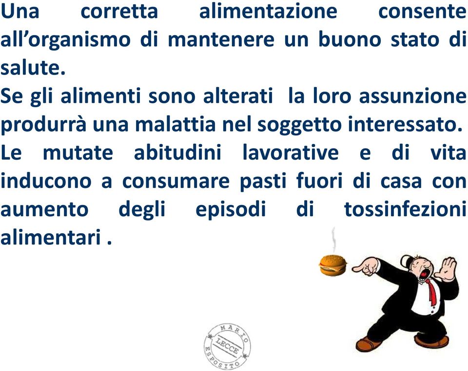 Se gli alimenti sono alterati la loro assunzione produrrà una malattia nel