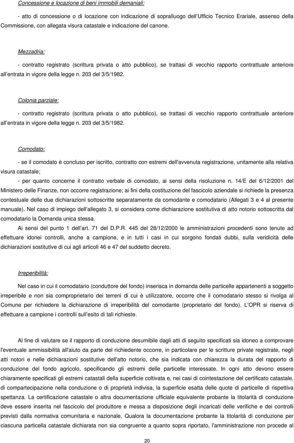 203 del 3/5/1982. Colonia parziale: - contratto registrato (scrittura privata o atto pubblico), se trattasi di vecchio rapporto contrattuale anteriore all entrata in vigore della legge n.