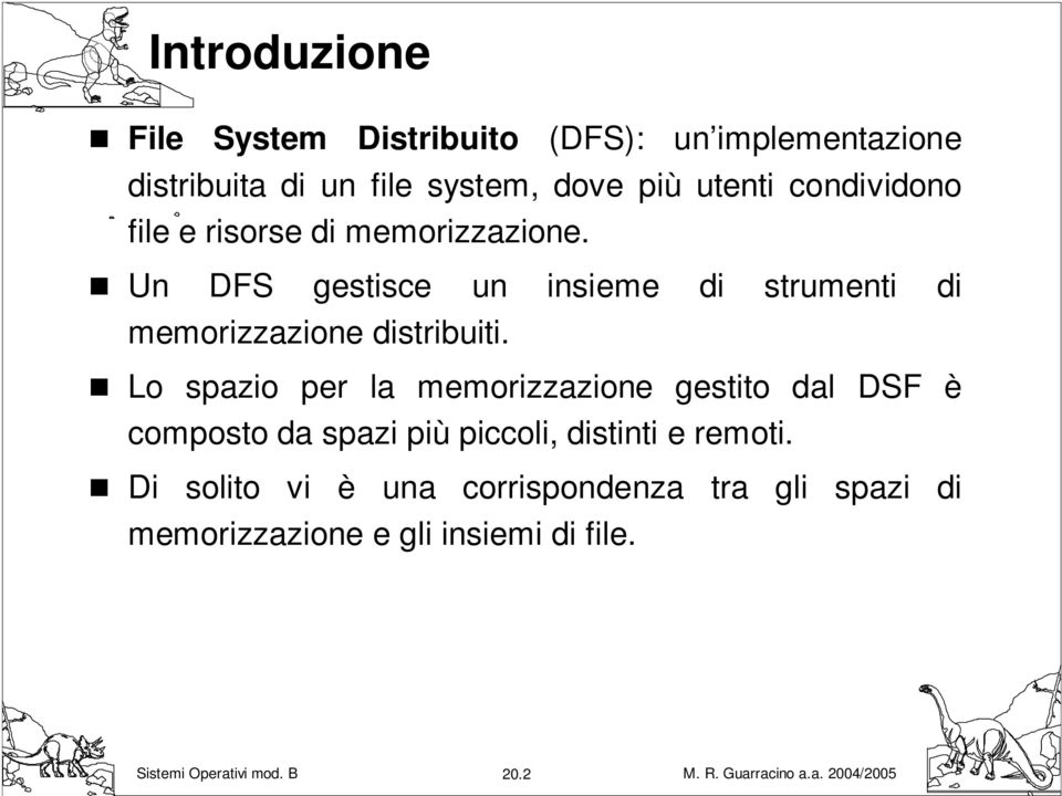 Un DFS gestisce un insieme di strumenti di memorizzazione distribuiti.