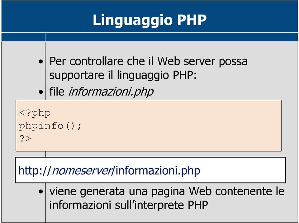 php phpinfo();?> http://nomeserver/informazioni.