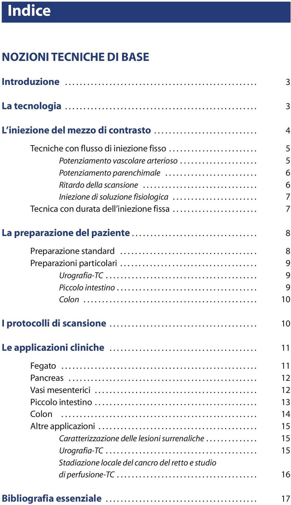 ........................ 6 Ritardo della scansione............................... 6 Iniezione di soluzione fisiologica....................... 7 Tecnica con durata dell iniezione fissa.