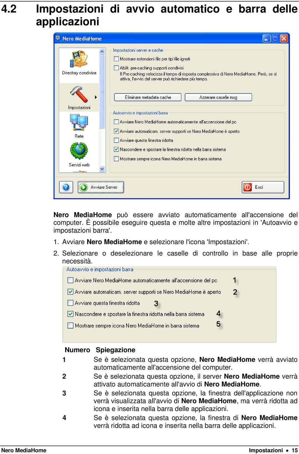 Selezionare o deselezionare le caselle di controllo in base alle proprie necessità.