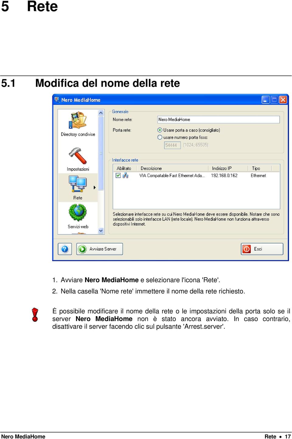 È possibile modificare il nome della rete o le impostazioni della porta solo se il server Nero