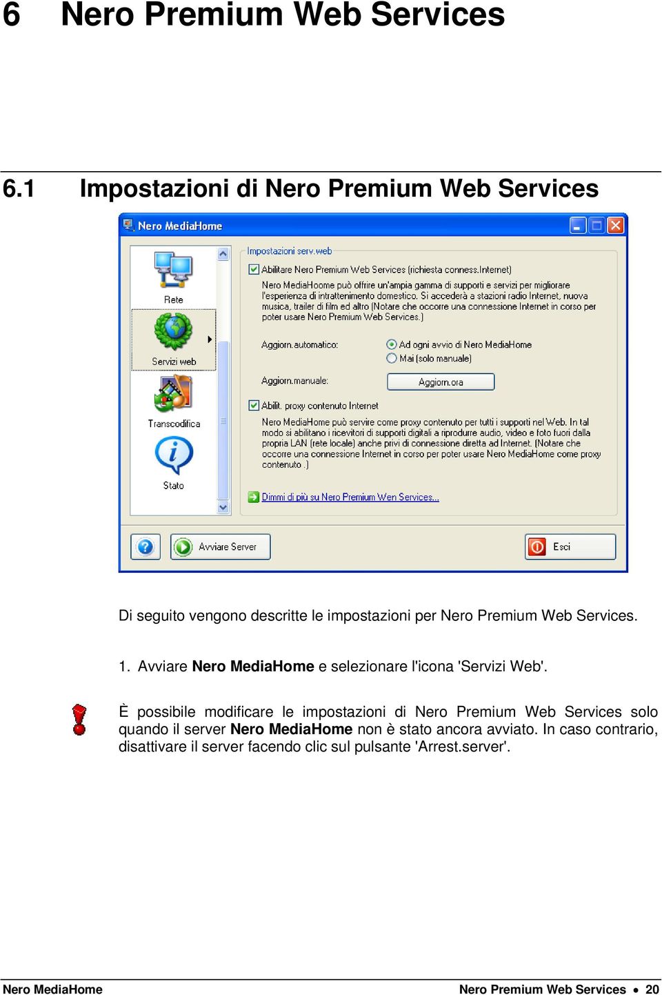 1. Avviare Nero MediaHome e selezionare l'icona 'Servizi Web'.