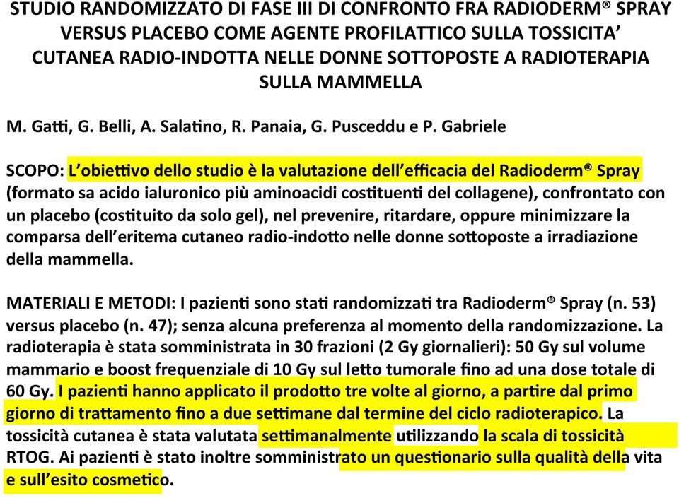 Gabriele SCOPO: L obiexvo dello studio è la valutazione dell efficacia del Radioderm Spray (formato sa acido ialuronico più aminoacidi cosbtuenb del collagene), confrontato con un placebo (cosbtuito