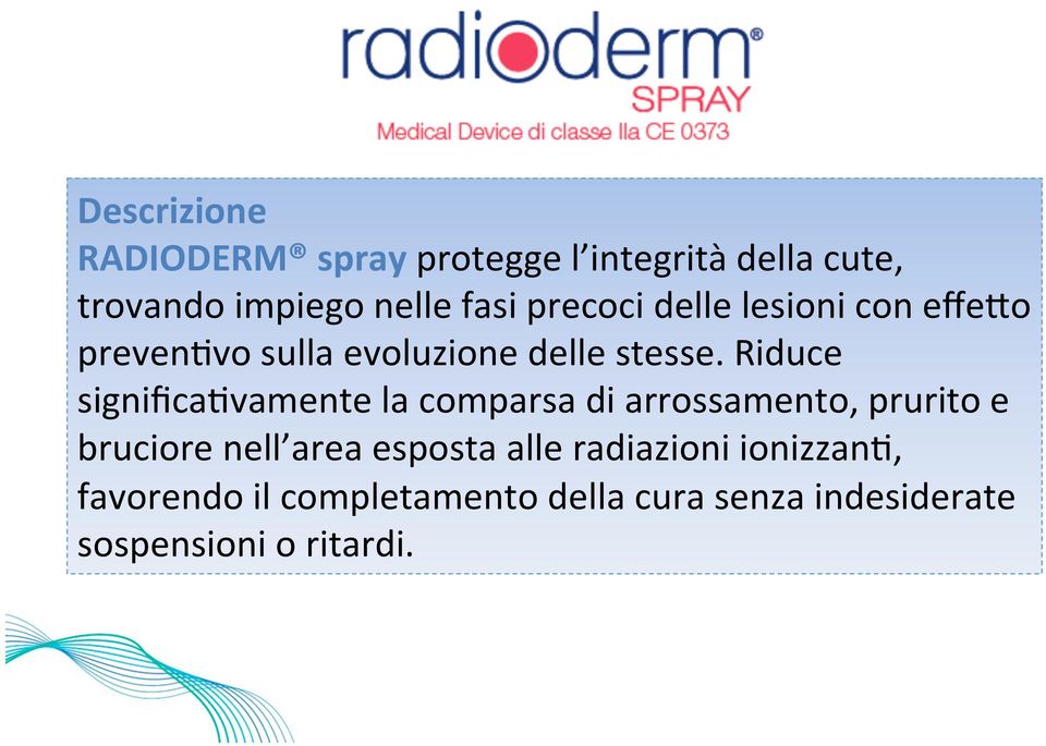 Riduce significabvamente la comparsa di arrossamento, prurito e bruciore nell area