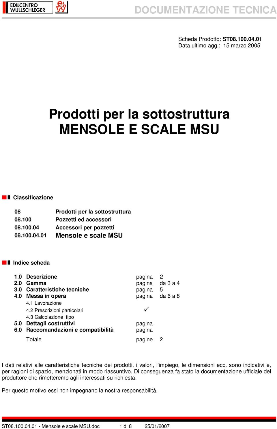 0 Messa in opera pagina da 6 a 8 4.1 Lavorazione 4.2 Prescrizioni particolari 4.3 Calcolazione tipo 5.0 Dettagli costruttivi pagina 6.