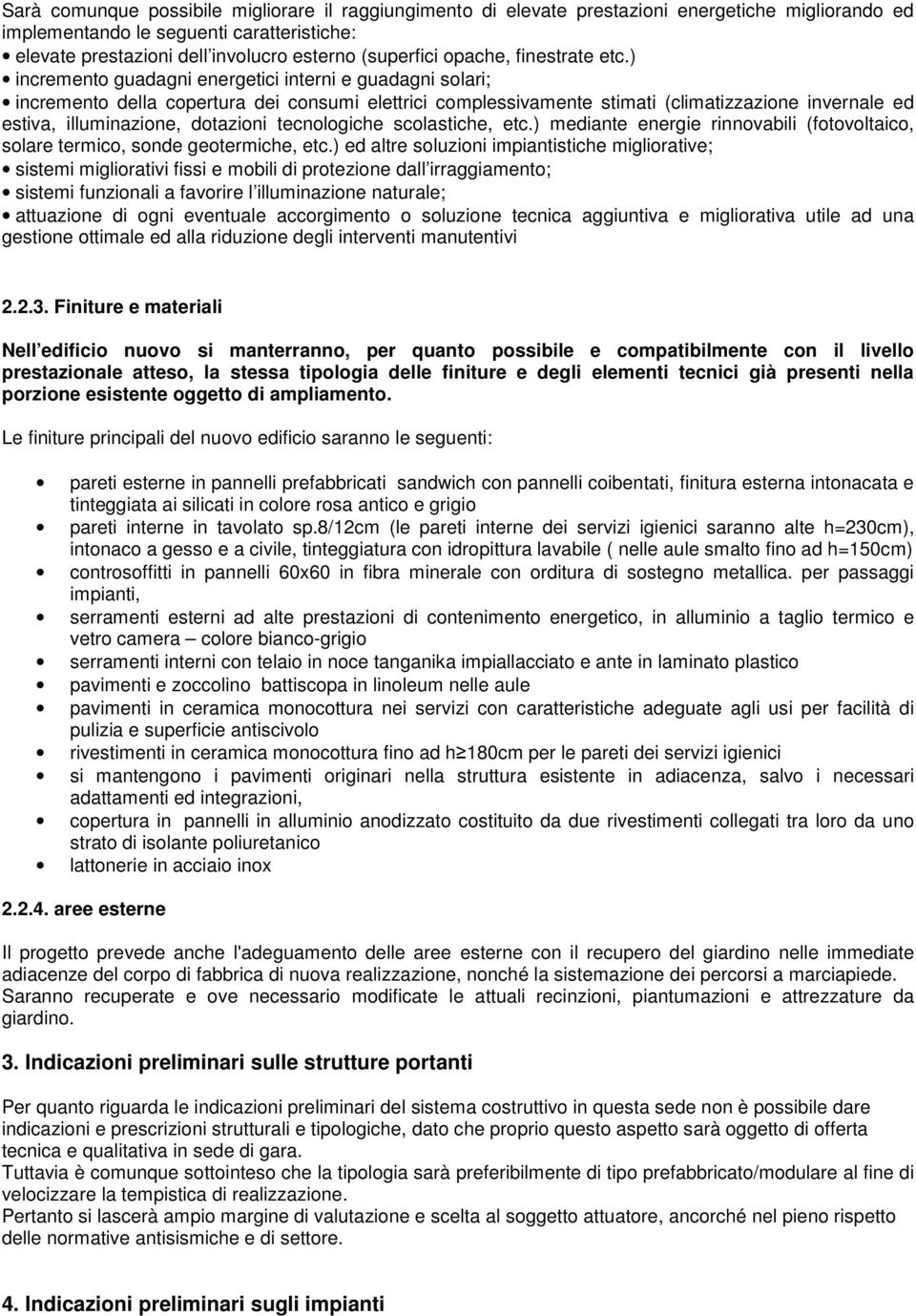 ) incremento guadagni energetici interni e guadagni solari; incremento della copertura dei consumi elettrici complessivamente stimati (climatizzazione invernale ed estiva, illuminazione, dotazioni