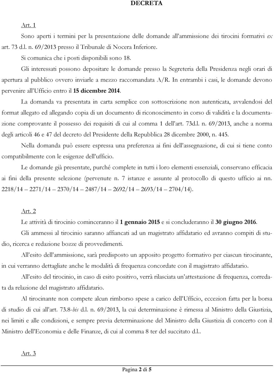 Gli interessati possono depositare le domande presso la Segreteria della Presidenza negli orari di apertura al pubblico ovvero inviarle a mezzo raccomandata A/R.