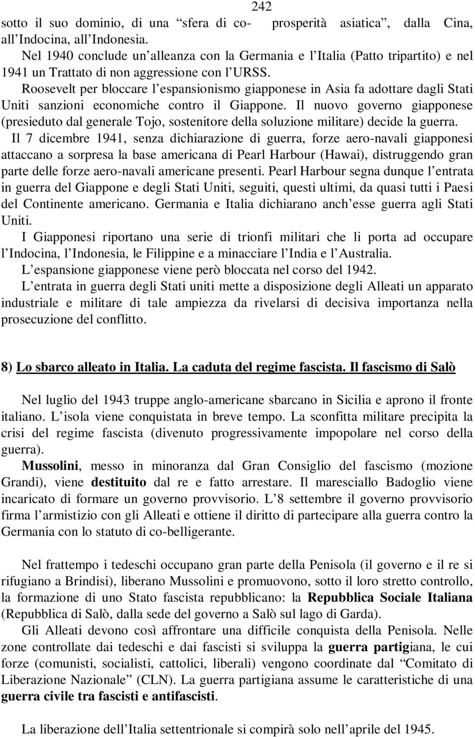 Roosevelt per bloccare l espansionismo giapponese in Asia fa adottare dagli Stati Uniti sanzioni economiche contro il Giappone.