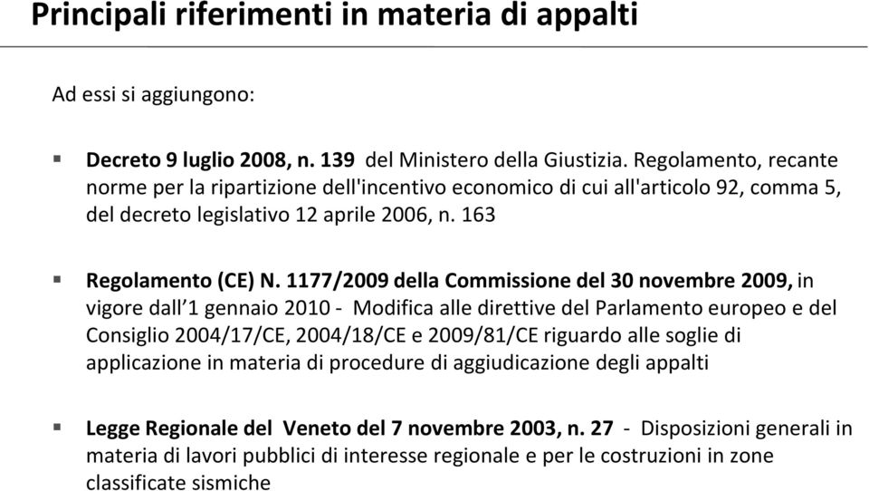 1177/2009 della Commissione del 0 novembre 2009, in vigore dall 1 gennaio 2010 - Modifica alle direttive del Parlamento europeo e del Consiglio 2004/17/CE, 2004/18/CE e 2009/81/CE