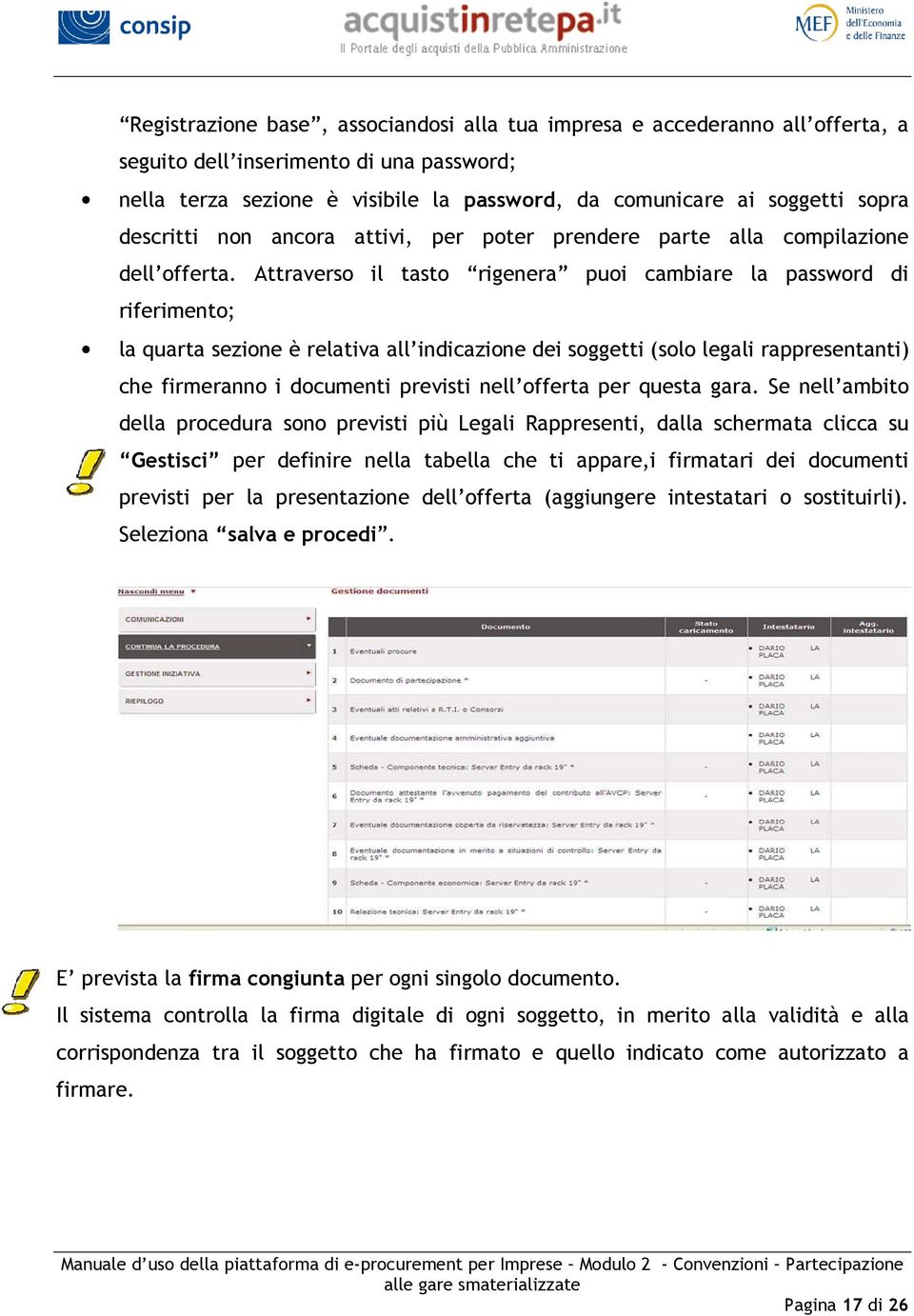 Attraverso il tasto rigenera puoi cambiare la password di riferimento; la quarta sezione è relativa all indicazione dei soggetti (solo legali rappresentanti) che firmeranno i documenti previsti nell