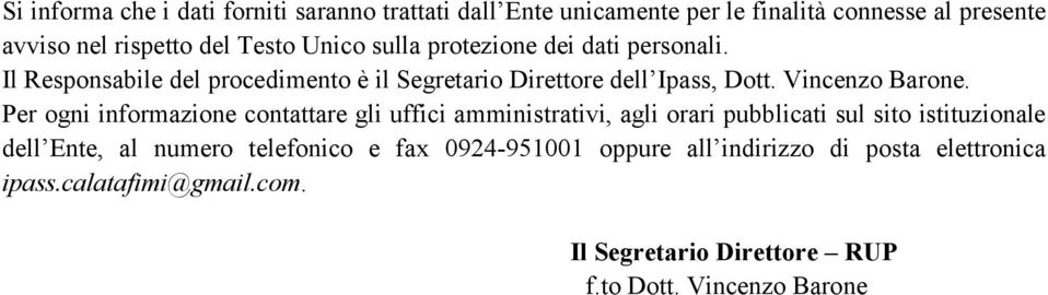 Per ogni informazione contattare gli uffici amministrativi, agli orari pubblicati sul sito istituzionale dell Ente, al numero telefonico