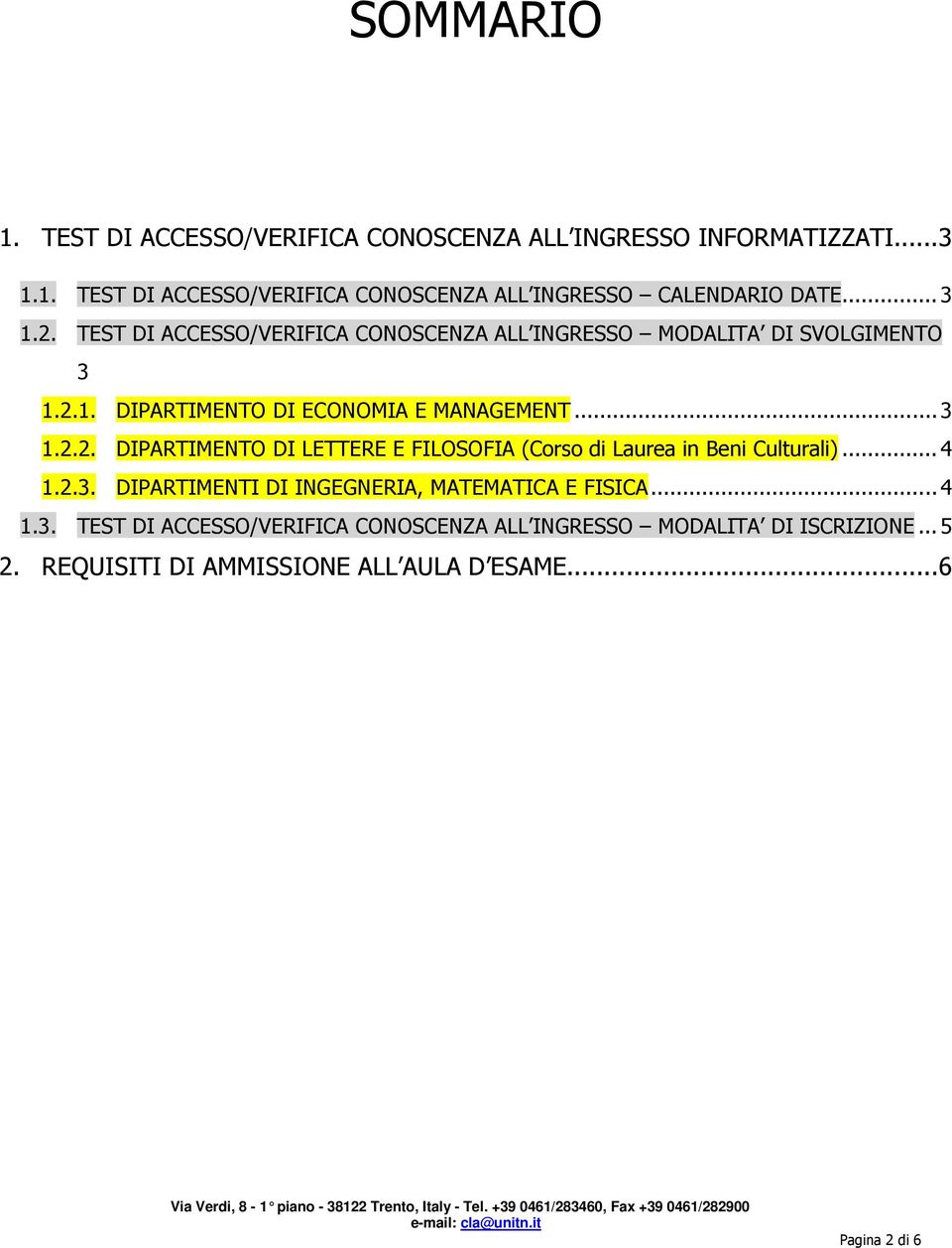 .. 4 1.2.3. DIPARTIMENTI DI INGEGNERIA, MATEMATICA E FISICA... 4 1.3. TEST DI ACCESSO/VERIFICA CONOSCENZA ALL INGRESSO MODALITA DI ISCRIZIONE.