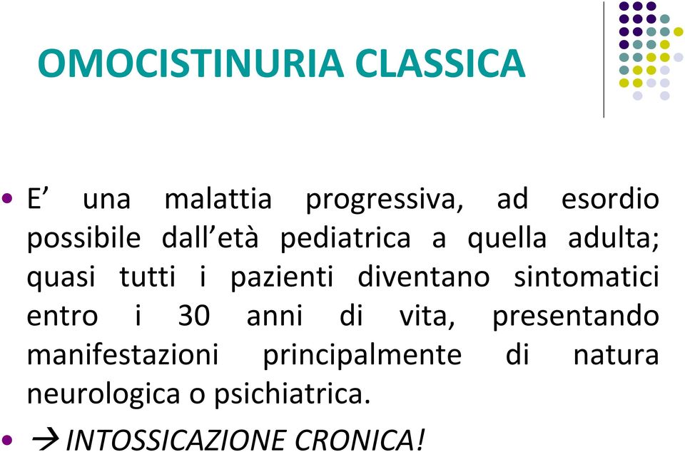 diventano sintomatici entro i 30 anni di vita, presentando