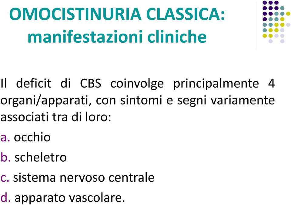 sintomi e segni variamente associati tra diloro: a.