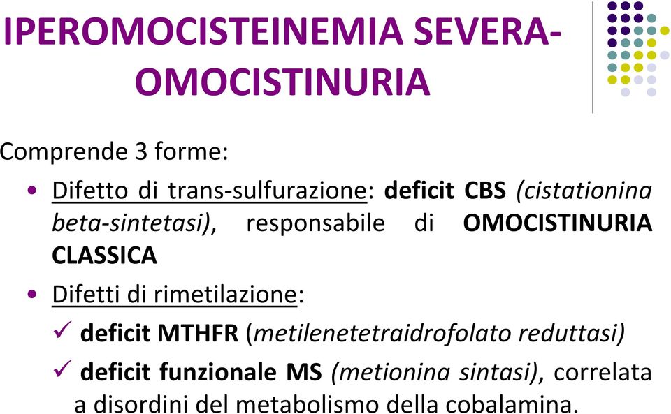 OMOCISTINURIA CLASSICA Difetti di rimetilazione: deficit MTHFR(metilenetetraidrofolato