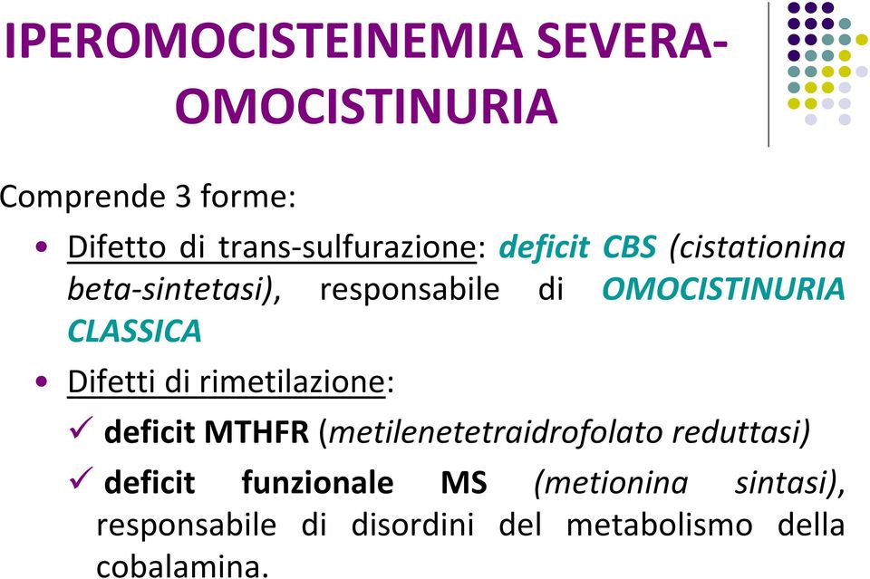 OMOCISTINURIA CLASSICA Difetti di rimetilazione: deficit MTHFR(metilenetetraidrofolato