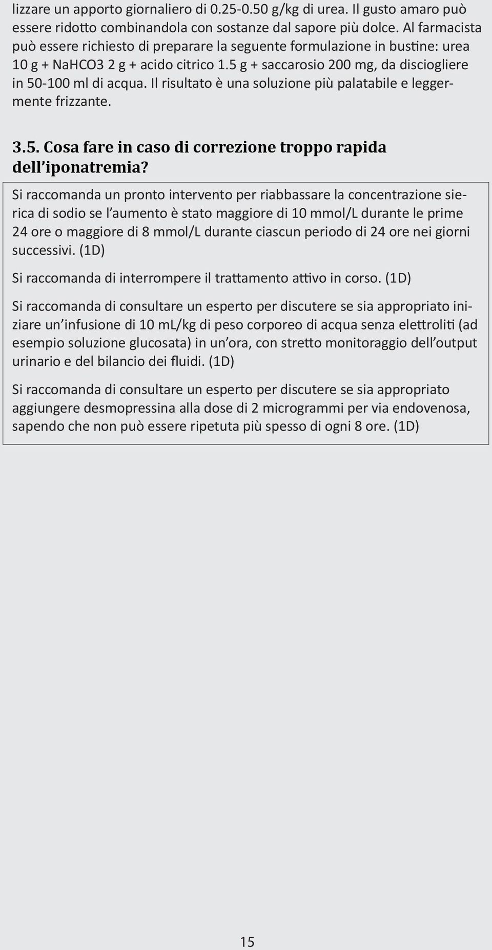 Il risultato è una soluzione più palatabile e leggermente frizzante. 3.5. Cosa fare in caso di correzione troppo rapida dell iponatremia?