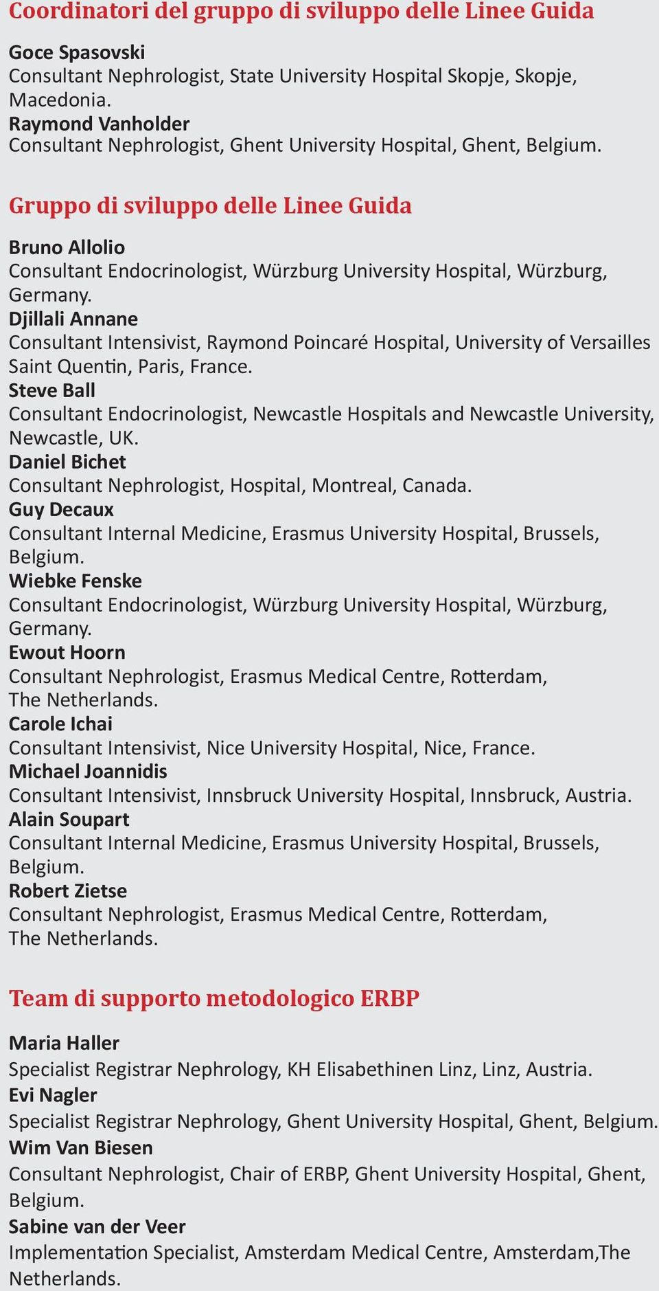 Gruppo di sviluppo delle Linee Guida Bruno Allolio Consultant Endocrinologist, Würzburg University Hospital, Würzburg, Germany.