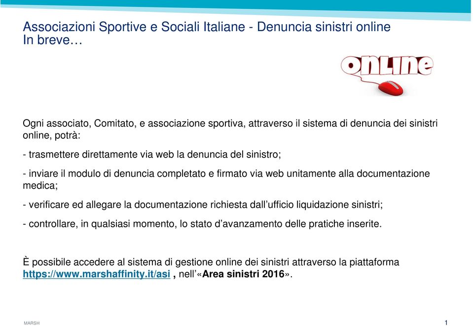 documentazione richiesta dall ufficio liquidazione sinistri; - controllare, in qualsiasi momento, lo stato d avanzamento delle pratiche inserite.