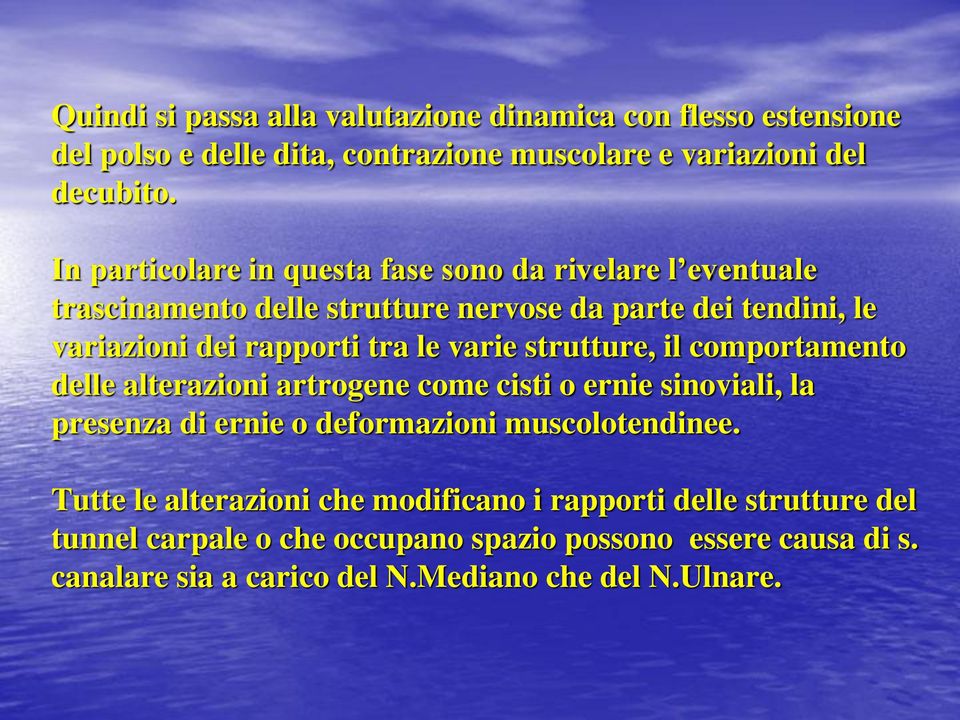 varie strutture, il comportamento delle alterazioni artrogene come cisti o ernie sinoviali, la presenza di ernie o deformazioni muscolotendinee.