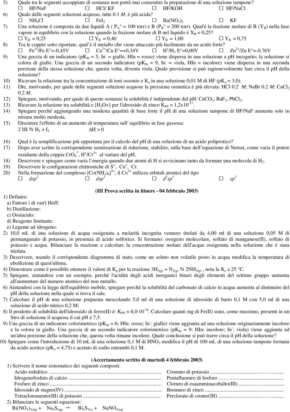 Qual'é la frazione molare di B (Y B ) nella fase vapore in equilibrio con la soluzione quando la frazione molare di B nel liquido é X B = 0,25?