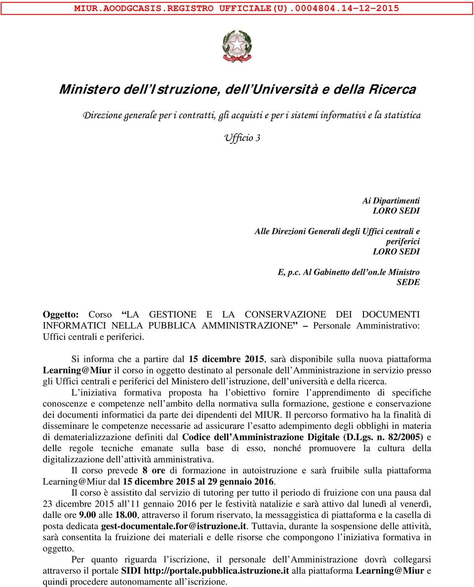 Alle Direzioni Generali degli Uffici centrali e periferici LORO SEDI E, p.c. Al Gabinetto dell on.