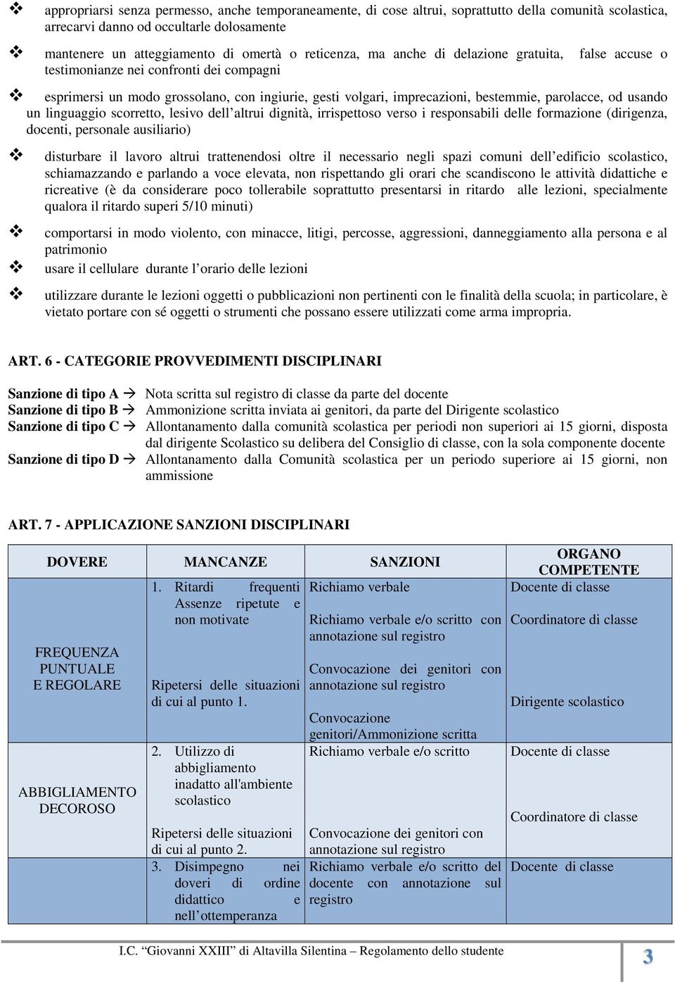 linguaggio scorretto, lesivo dell altrui dignità, irrispettoso verso i responsabili delle formazione (dirigenza, docenti, personale ausiliario) disturbare il lavoro altrui trattenendosi oltre il