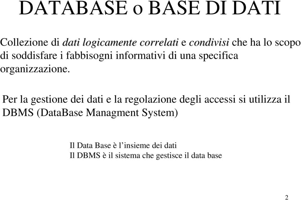 Per la gestione dei dati e la regolazione degli accessi si utilizza il DBMS (DataBase