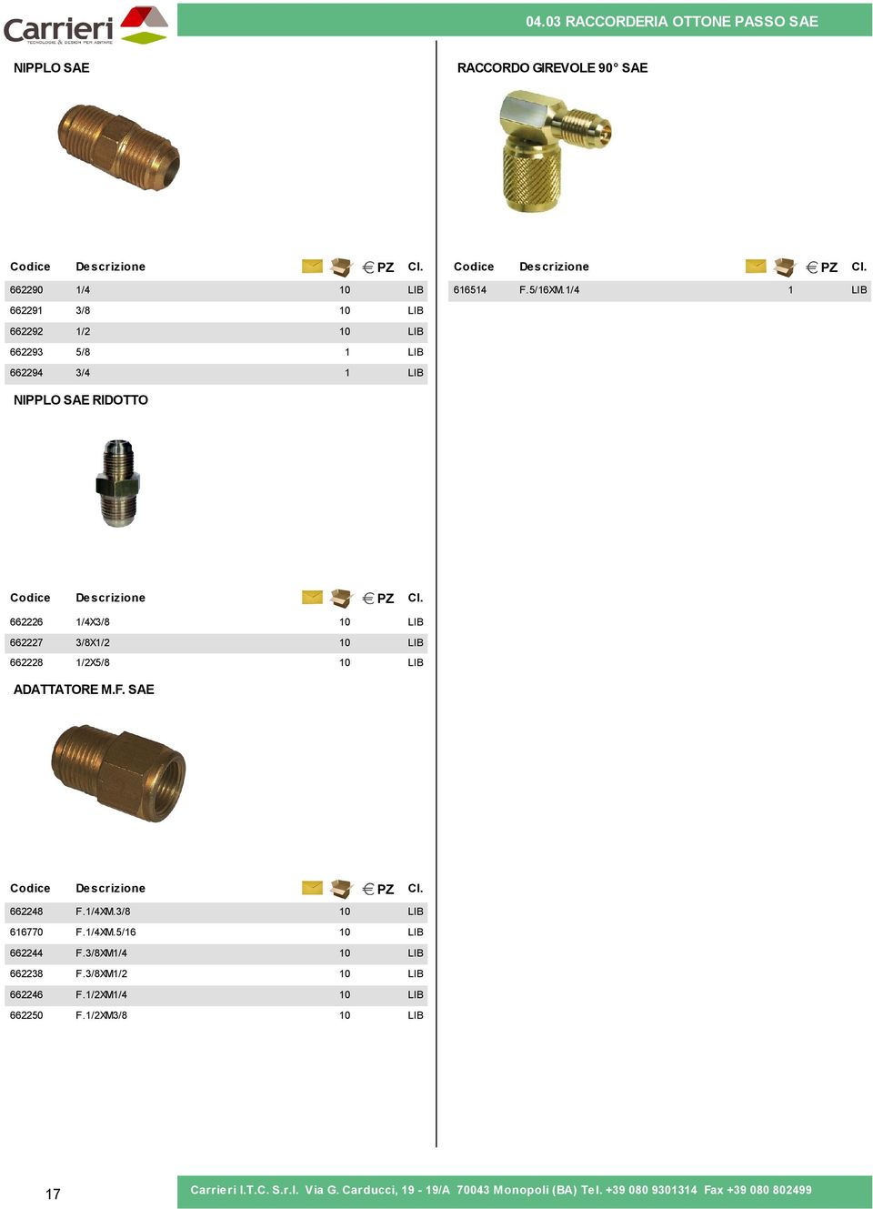 ADATTATORE M.F. SAE 2248 F./4XM.3/8 0 770 F./4XM.5/ 0 2244 F.3/8XM/4 0 2238 F.3/8XM/2 0 224 F.