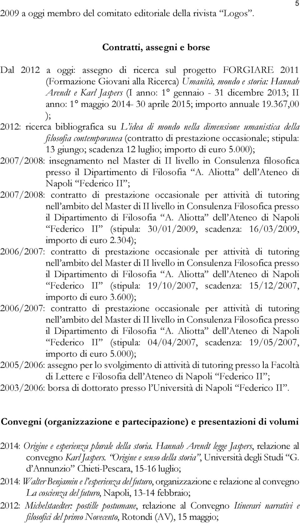 - 31 dicembre 2013; II anno: 1 maggio 2014-30 aprile 2015; importo annuale 19.