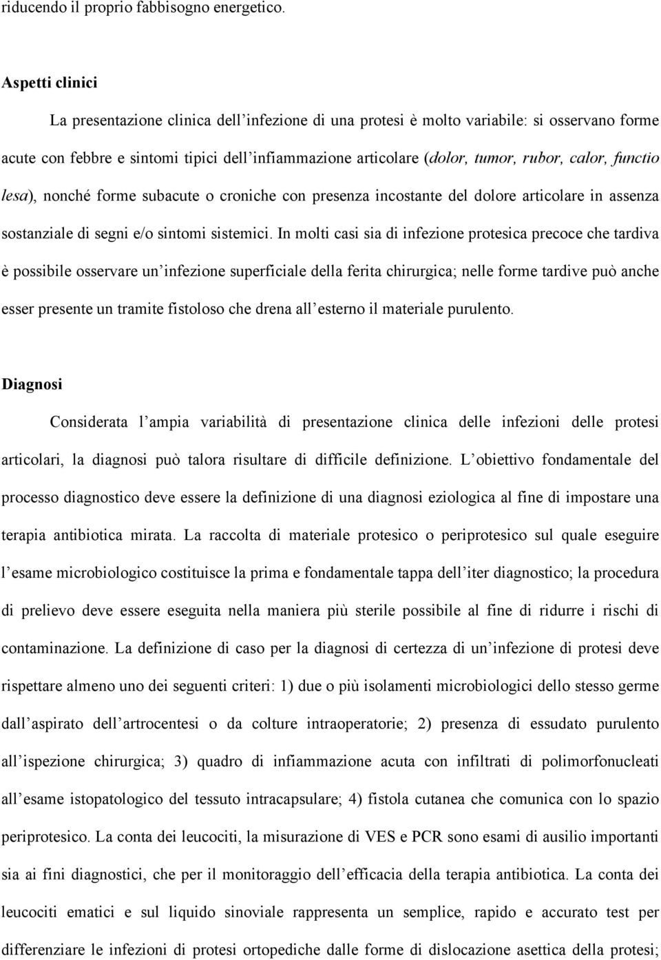 functio lesa), nonché forme subacute o croniche con presenza inctante del dolore articolare in assenza stanziale di segni e/o sintomi sistemici.