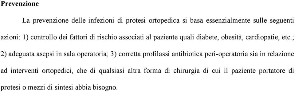 ; 2) adeguata asepsi in sala operatoria; 3) corretta profilassi antibiotica peri-operatoria sia in relazione ad