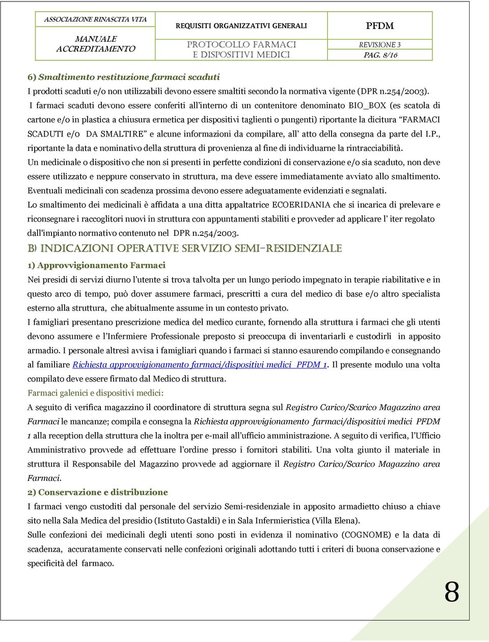 la dicitura FARMACI SCADUTI e/0 DA SMALTIRE e alcune informazioni da compilare, all atto della consegna da parte del I.P.