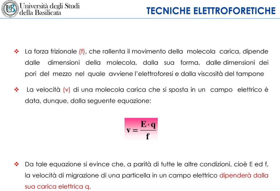 molecola carica che si sposta in un campo elettrico è data, dunque, dalla seguente equazione: v Eq f Da tale equazione si evince che, a parità