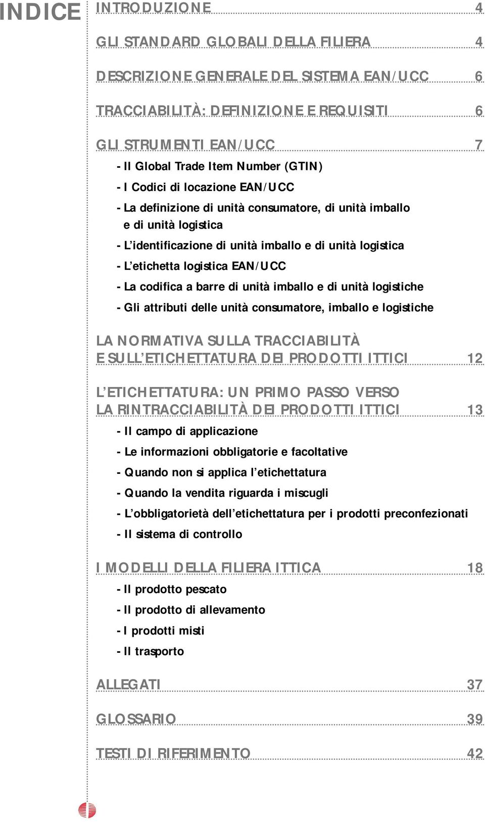 EAN/UCC - La codifica a barre di unità imballo e di unità logistiche - Gli attributi delle unità consumatore, imballo e logistiche LA NORMATIVA SULLA TRACCIABILITÀ E SULL ETICHETTATURA DEI PRODOTTI