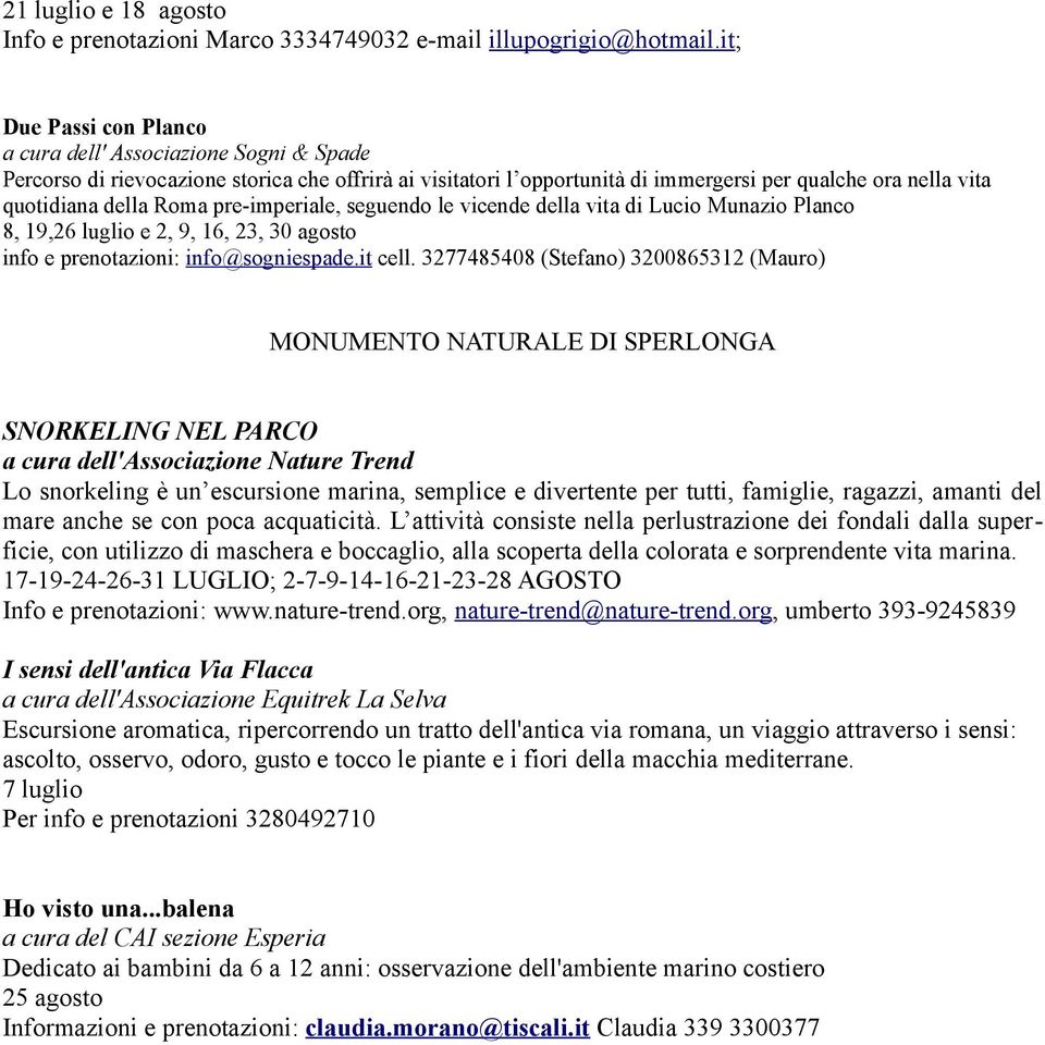 Roma pre-imperiale, seguendo le vicende della vita di Lucio Munazio Planco 8, 19,26 luglio e 2, 9, 16, 23, 30 agosto info e prenotazioni: info@sogniespade.it cell.