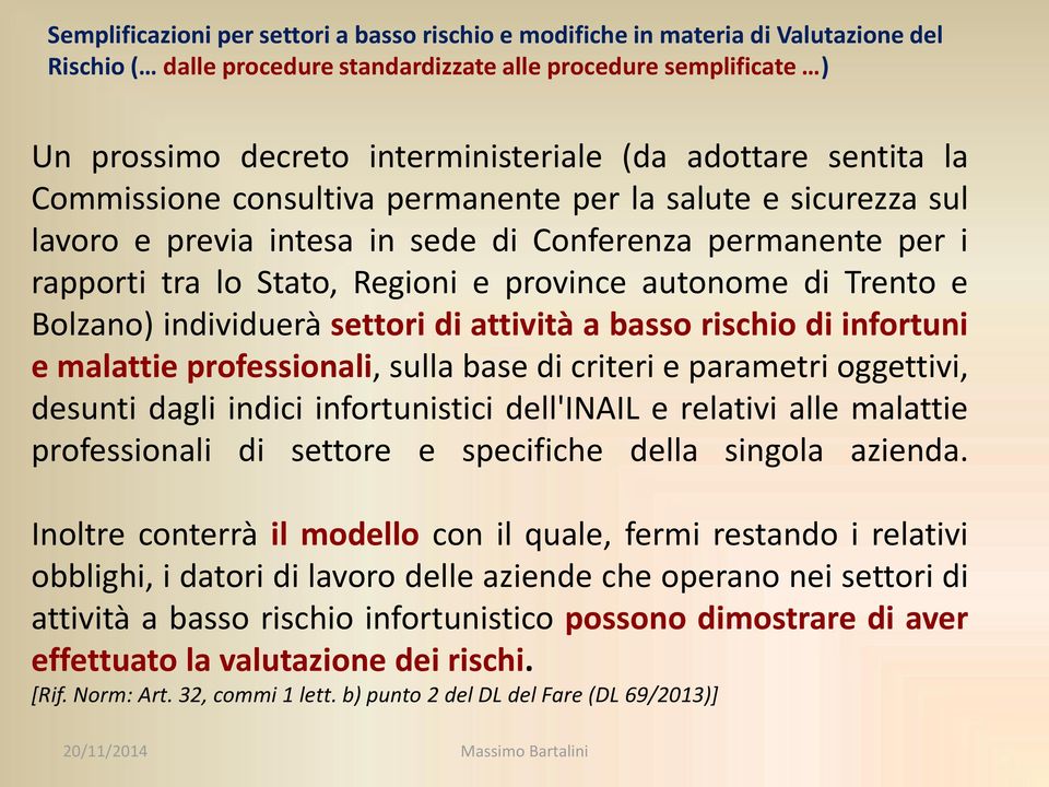 Trento e Bolzano) individuerà settori di attività a basso rischio di infortuni e malattie professionali, sulla base di criteri e parametri oggettivi, desunti dagli indici infortunistici dell'inail e