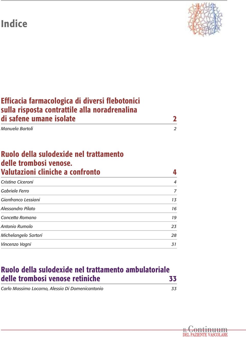 Valutazioni cliniche a confronto 4 Cristina Ciceroni 4 Gabriele Ferro 7 Gianfranco Lessiani 13 Alessandro Pilato 16 Concetta Romano 19