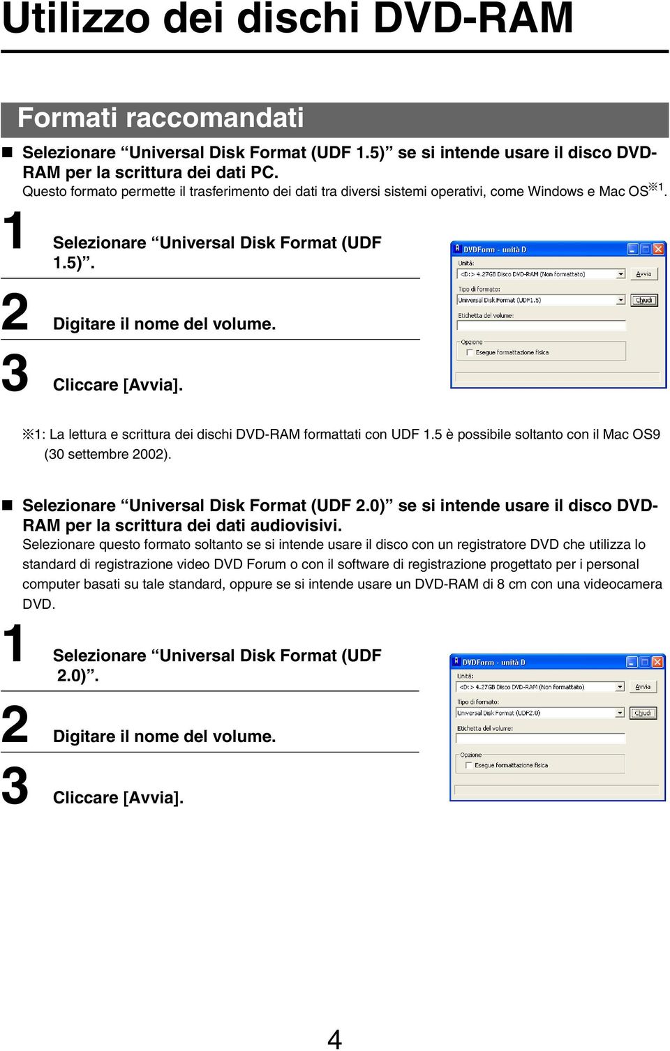 3 Cliccare [Avvia]. *1: La lettura e scrittura dei dischi DVD-RAM formattati con UDF 1.5 è possibile soltanto con il Mac OS9 (30 settembre 2002). Selezionare Universal Disk Format (UDF 2.